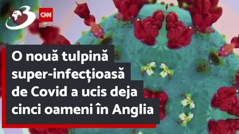 O noua tulpina super-infectioasa de Covid a ucis deja cinci oameni in Anglia