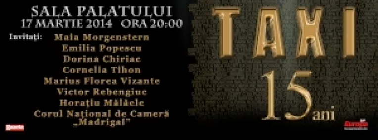 Spectacol aniversar "Taxi – 15 ani", la Sala Palatului, pe 17 martie